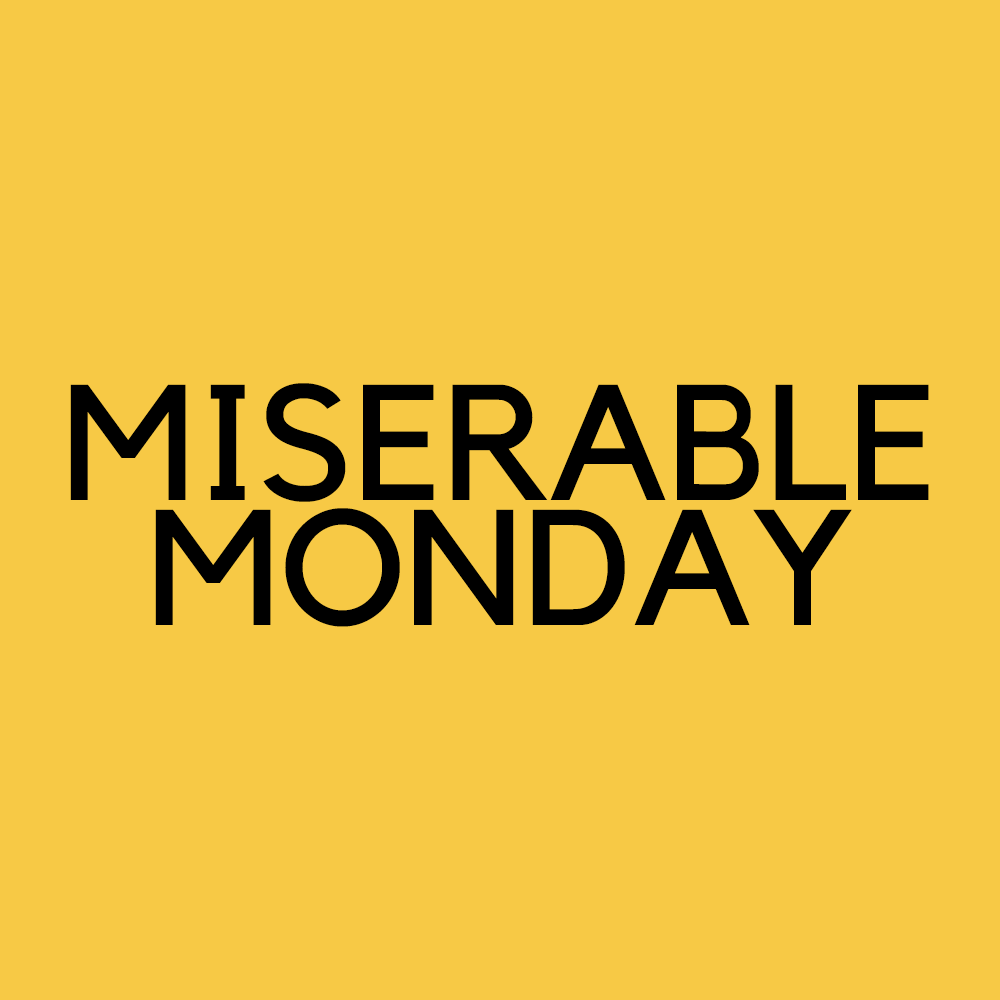 Miserable Monday