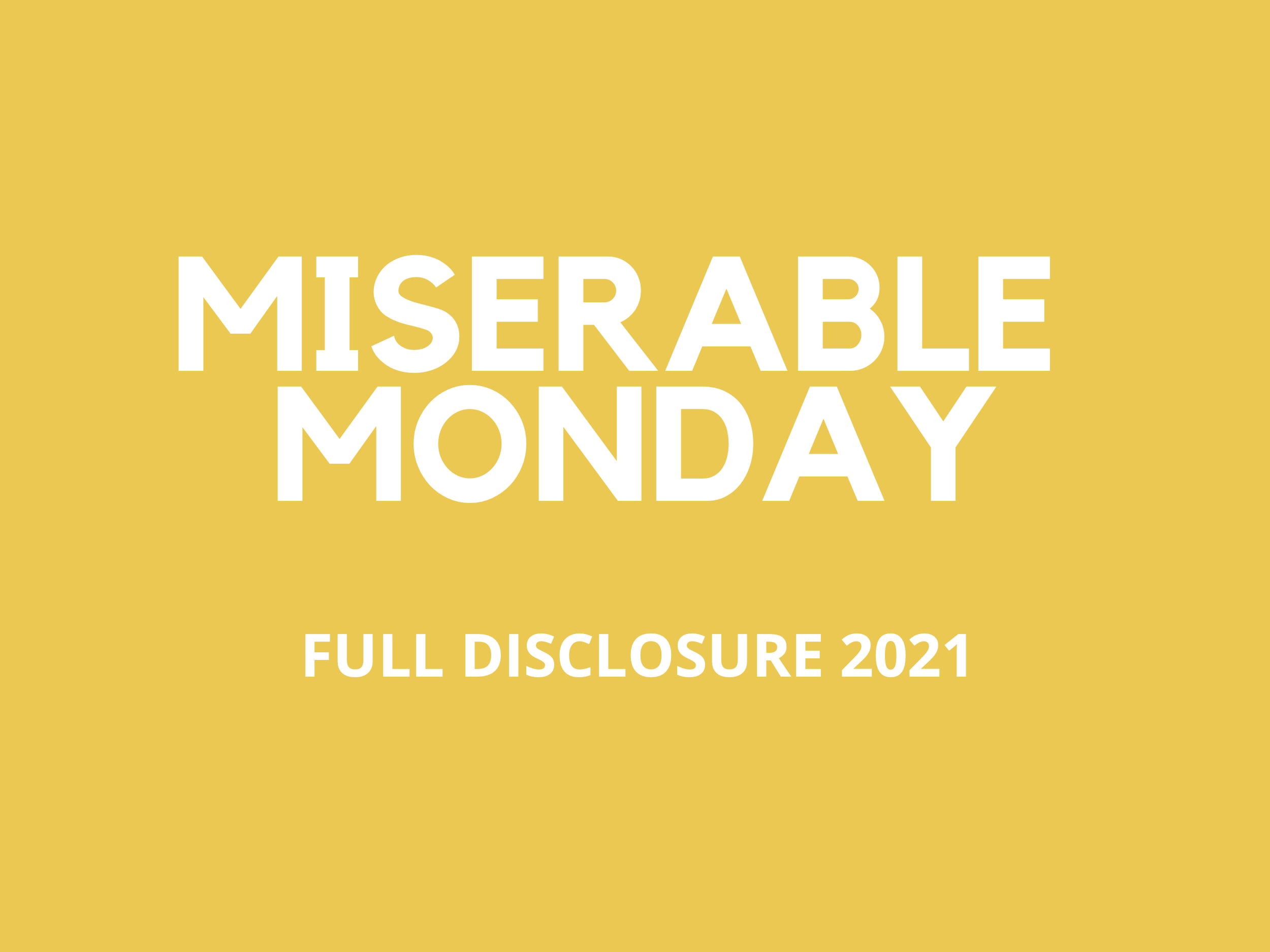 Miserable Monday Update Full Disclosure 2021