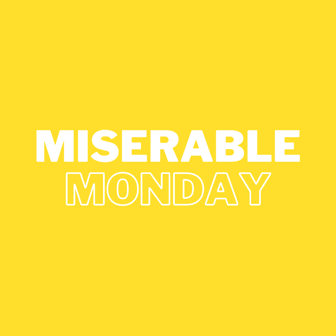 Miserable Monday